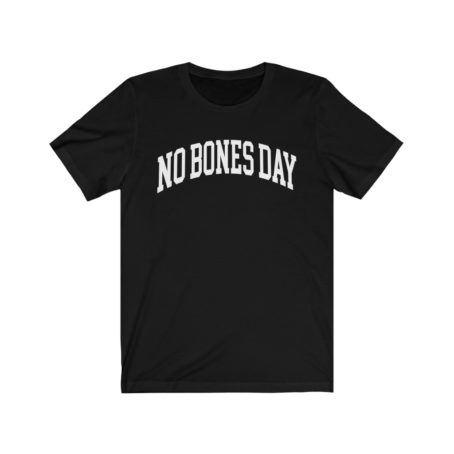 No bones day shirt Its a bones day shirt sorry funny Pug noodle