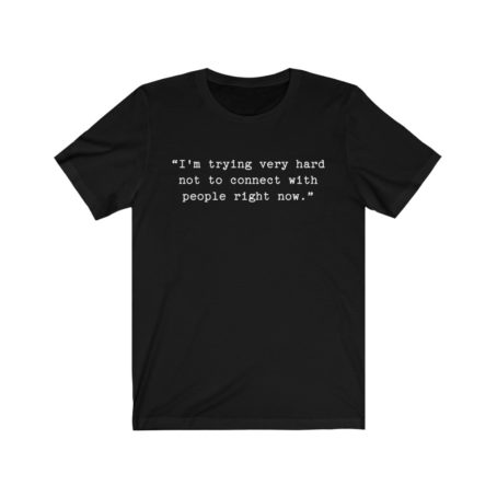 Schitts creek shirt I’m trying very hard not to connect Rose quote