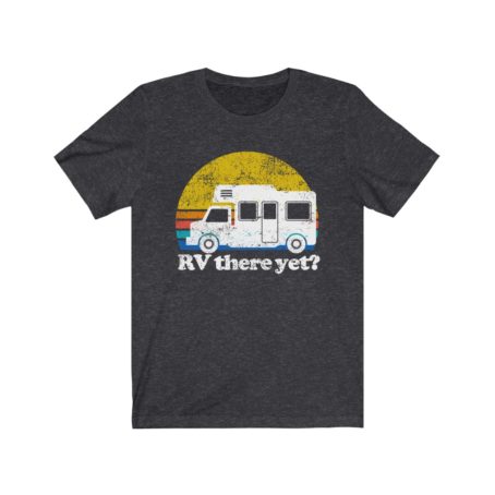 RV there yet shirt Camper Shirt Family camping for family Road Trip