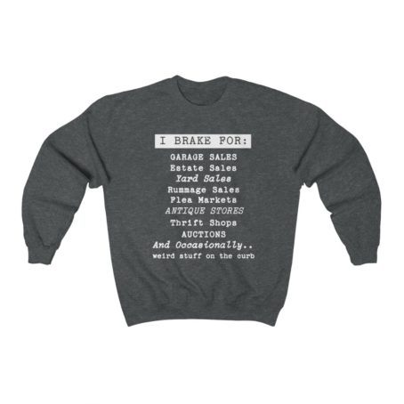 I Brake For Garage Sales sweatshirt Thrift Stores Yard Sale Antiques