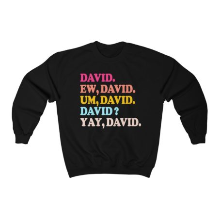 Ew David sweater Um David Yay David sweatshirt Rose creek gift fan